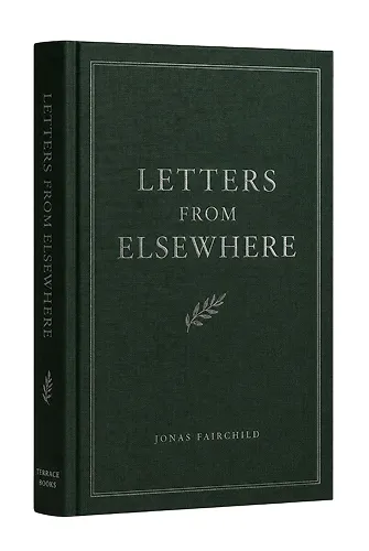 Letters from Elsewhere by Jonas Fairchild, hardcover book design